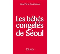 Les bébés congelés de Séoul - Marie Pierre Courtellemont - Lattes - broché - Etude