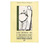 Les Bebes De L'inconscient - Le Psychanalyste Face Aux Stérélités Féminines Aujourd'hui