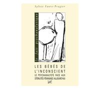 Les bébés de l'inconscient Le psychanalyste face aux stérilités féminines aujourd'hui - Sylvie Faure-Pragier - Puf - broché - Etude