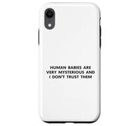 Les bébés Humains sont mystérieux et Je ne Leur Fais Pas Confiance Coque pour iPhone XR