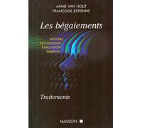 Les bégaiements: Histoire, psychologie, évaluation, variétés, traitements