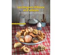 Les beignets d'Alsace et d'ailleurs: 30 recettes faciles et gourmandes
