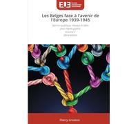 Les Belges face à l'avenir de l'Europe 1939-1945