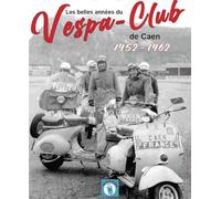 Les belles années du Vespa-club de Caen 1952-1962