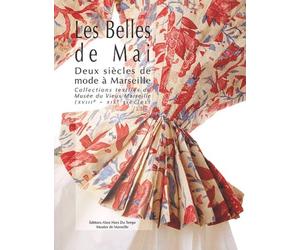Les Belles de Mai : Deux siècles de mode à Marseille, collections textiles du musée du Vieux-Marseille (XVIIIème-XIXème siècles)