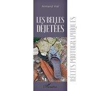 Les Belles Déjetées Récits photographiques - Armand Vial - L'harmattan - broché - Récit