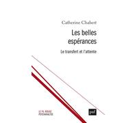 Les belles espérances Le transfert et l’attente - Catherine Chabert - Puf - broché - Essai