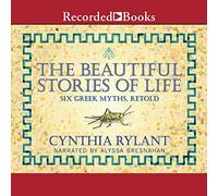 Les belles histoires de la vie : six mythes grecs, racontés