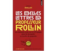 Les Belles Lettres du professeur Rollin Ou comment écrire au roi d’Espagne pour lui demander sa recette du gaspacho - François Rollin - Points - Poche - Anthologie