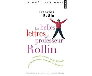 Les belles lettres du professeur Rollin: Ou comment écrire au roi d'Espagne pour lui demander sa recette du gaspacho
