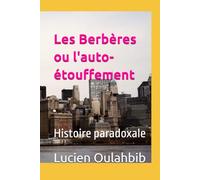 Les Berbères ou l'auto-étouffement: Histoire paradoxale