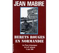Les bérets rouges en Normandie : Les Paras britanniques de la 6ème airborne 6 juin 1944