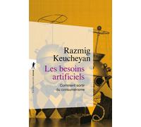 Les besoins artificiels - Comment sortir du consumérisme - Razmig Keucheyan - La découverte - Poche - Essai