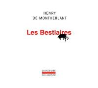 Henry de Montherlant – Les Bestiaires – Poche – Gallimard