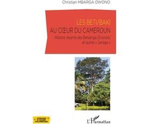 Les Beti/Baki au coeur du Cameroun Christian Mbarga Owono (Auteur)