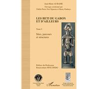 LES BETI DU GABON ET D'AILLEURS: Tome I : Sites, parcours et structures