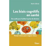 Les biais cognitifs en santé Des outils pour faciliter la prise de décision - Boris Alivon - Vuibert - broché - Scolaire / Universitaire