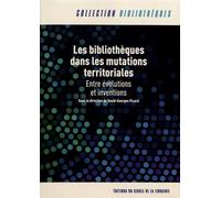 Les bibliothèques dans les mutations territoriales: Entre évolutions et inventions