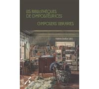 Les bibliothèques de compositeur.ices / Composers' Libraries Edition bilingue français-anglais - Valérie Dufour - Universite De Bruxelles Eds - broché - Essai