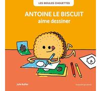 Les bidules chouettes - antoine le biscuit aime dessiner