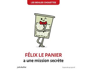 Les bidules chouettes - félix le panier a une mission secrète