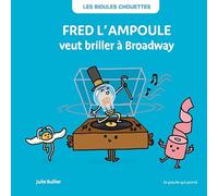 LES BIDULES CHOUETTES - FRED L'AMPOULE VEUT BRILLER À BROADWAY