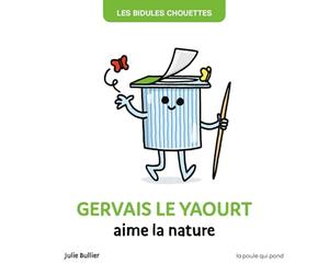 Les bidules chouettes - gervais le yaourt aime la nature