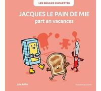 Les bidules chouettes - jacques le pain de mie part en vacances