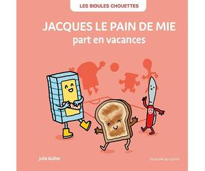 Les bidules chouettes - jacques le pain de mie part en vacances