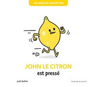 Les bidules chouettes - john le citron est pressé