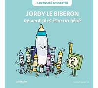 LES BIDULES CHOUETTES - JORDY LE BIBERON NE VEUT PLUS ÊTRE UN BÉBÉ