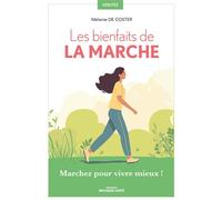 Les bienfaits de la marche Marchez pour vivre mieux ! - Mélanie de Coster - Mosaïque Santé - broché - Guide