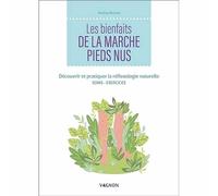 Les bienfaits de la marche pieds nus - Découvrir et pratiquer la réflexologie naturelle