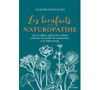 Les bienfaits de la naturopathie chez les enfants, adolescents et adultes présentant des troubles du comportement et de l'apprentissage - Aurore Hostachy - Lanore - broché - Guide