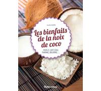 Les bienfaits de la noix de coco: Huile, lait, eau, farine, beurre...