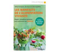 Les bienfaits de l'alimentation vivante Règles, conseils et recettes pour retrouver son énergie - Nelly Grosjean - Eyrolles - broché - Guide