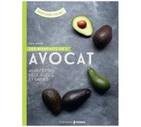 Les Bienfaits De L'avocat - 40 Recettes Délicieuses Et Saines