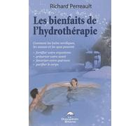 Les Bienfaits De L'hydrothérapie - Comment Les Bains Nordiques, Les Saunas Et Les Spas Peuvent Fortifier Votre Organisme, Préserver Votre Santé, Favoriser Votre Guérison Et Purifier Votre...