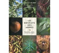Les Bienfaits Des Arbres - Reconnaître, Récolter, Cuisiner Et Se Soigner