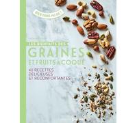 Les Bienfaits Des Graines Et Fruits À Coque - 40 Recettes Délicieuses Santé