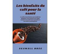 Les bienfaits du café pour la santé: Le café est une boisson aux nombreux bienfaits. Il est associé à un risque moindre de nombreuses maladies et est riche en antioxydants.