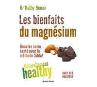 Les Bienfaits du magnésium - Naturellement healty Boostez votre santé avec la méthode SiMa ! - Kathy Bonan - Albin Michel - broché - Guide