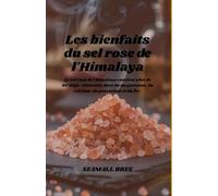 Les bienfaits du sel rose de l'Himalaya: Le sel rose de l'Himalaya contient plus de 80 oligo -éléments, dont du magnésium, du calcium, du potassium et du fer .