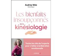 Les bienfaits insoupçonnés de la kinésiologie Toutes les clés de l’experte pour s’initier à la libération émotionnelle - Audrey Mée - Leduc S. - broché - Guide