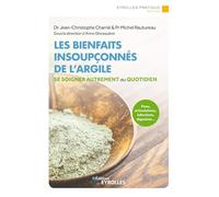 Les bienfaits insoupçonnés de l'argile Peau, articulations, infections, digestion... Se soigner autrement au quotidien - Jean-Christophe Charrié - Eyrolles - broché - Guide
