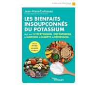 Les bienfaits insoupçonnés du potassium: Agir sur l'hypertension, l'ostéoporose, le surpoids, le diabète, la dépression...