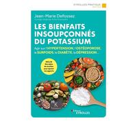 Les bienfaits insoupçonnés du potassium Agir sur l'hypertension, l'ostéoporose, le surpoids, le diabète, la dépression... - Jean-Marie Defossez - Eyrolles - broché - Guide