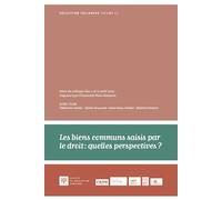 Les biens communs saisis par le droit : quelles perspectives ? Actes du colloque des 11 et 12 avril 2022, Université Paris Nanterre - Clémentine Bories - Societe Legislation Comparee - broché - Etude