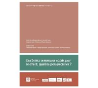 Les Biens Communs Saisis Par Le Droit : Quelles Perspectives ? - 62 Actes Du Colloque Des 11 Et 12 Avril 2022, Université Paris Nanterre