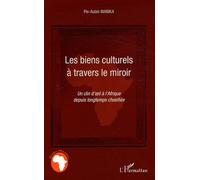 Les biens culturels à travers le miroir Un clin d'oeil à l'Afrique depuis longtemps chosifiée - Pie-Aubin Mabika - L'harmattan - broché - Essai